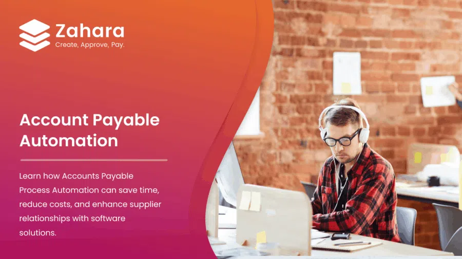 A man wearing headphones works on a laptop in an office. Text promotes Zahara's Accounts Payable Process software, highlighting time and cost savings and a streamlined accounts payable process for better supplier relationships.